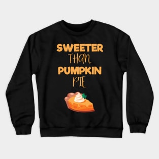 Sweeter Than Pumpkin Pie Funny Thanksgiving Pie Lovers Crewneck Sweatshirt